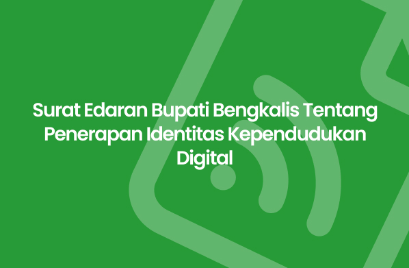 Surat Edaran Bupati Bengkalis Tentang Penerapan Identitas Kependudukan Digital Desa Bathin Sobanga